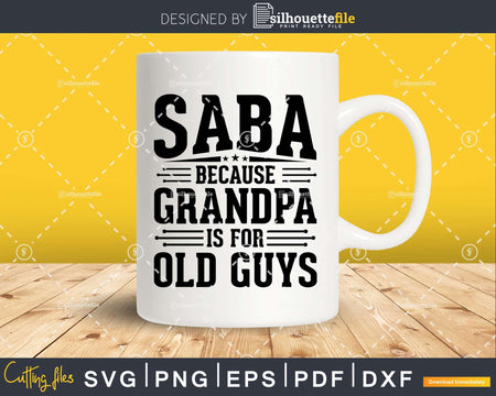 Saba Because Grandpa is for Old Guys Fathers Day Shirt Svg