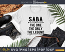 Saba The One Only Legend Fathers Day Svg Design Cut Files