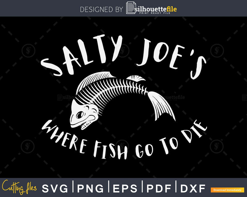 Salty Joe’s Where Fish Go to Die svg design printable