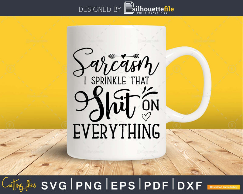 Sarcasm I Sprinkle that Shit on Everything Svg Funny