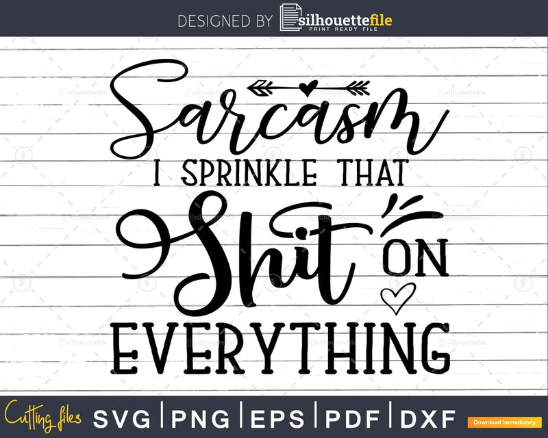 Sarcasm I Sprinkle that Shit on Everything Svg Funny