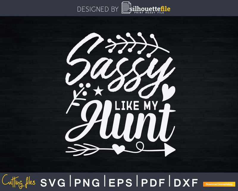 Sassy Like My Aunt Svg Instant Cut Files