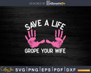 Save Life Grope Your Wife Cool Breast Cancer Awareness Svg