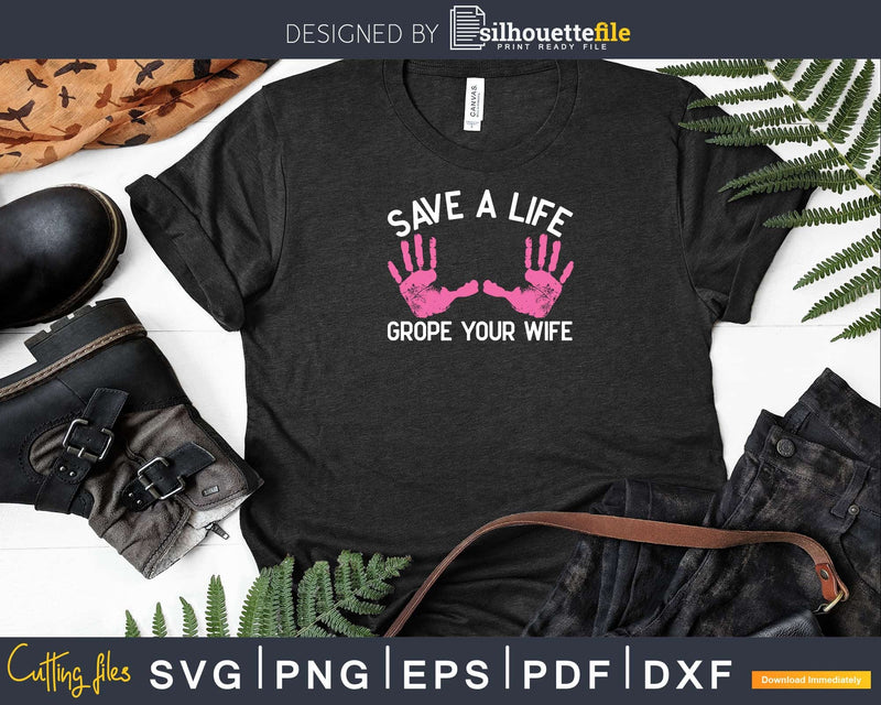 Save Life Grope Your Wife Cool Breast Cancer Awareness Svg