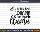Save The Drama For Your Llama Svg Cut files Silhouette