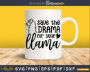 Save The Drama For Your Llama Svg Cut files Silhouette