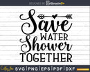 Save Water Shower Together Svg Funny cricut craft cutting