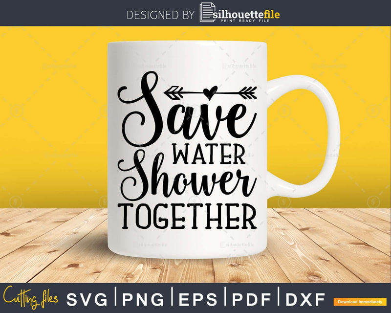 Save Water Shower Together Svg Funny cricut craft cutting