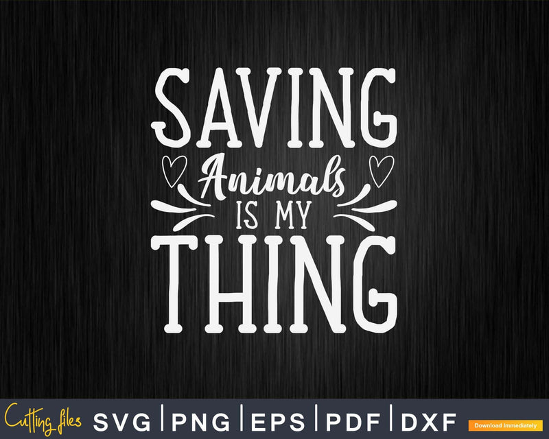 Saving Animals Is My Thing Svg Png Digital T-shirt Designs