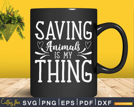 Saving Animals Is My Thing Svg Png Digital T-shirt Designs