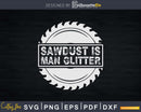 Sawdust is Man Glitter Funny Carpenter Buzz Saw Svg Design