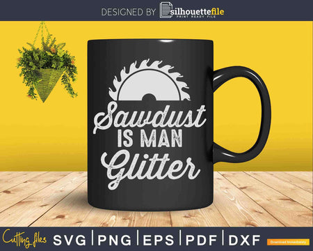 Sawdust Is Man Glitter Svg Crafting Design