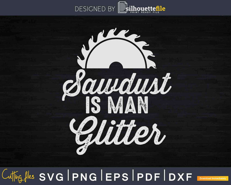 Sawdust Is Man Glitter Svg Crafting Design