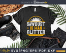 Sawdust Is Man Glitter Woodwork Carpenter Svg Design Cut