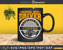 Great Shirt For School Bus Driver Gift Coffee Lover Svg
