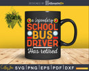 School Bus Driver Retirement Gift Retired Operator Svg