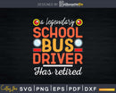School Bus Driver Retirement Gift Retired Operator Svg