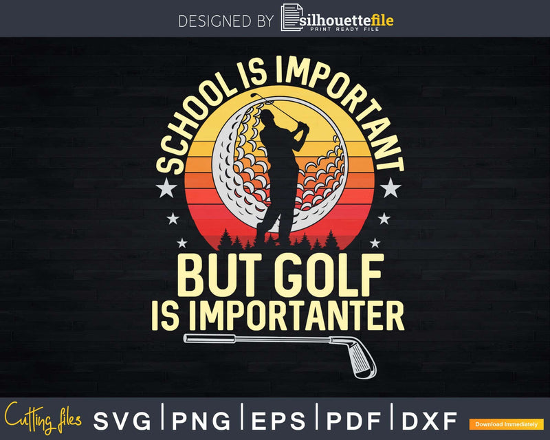 School Is Important But Golf Importanter Svg Dxf Cricut Cut
