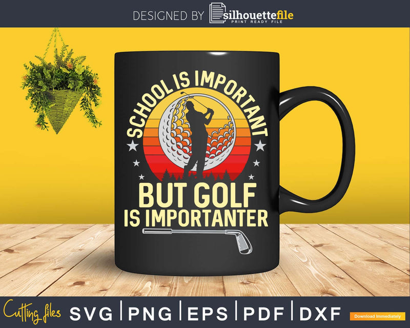 School Is Important But Golf Importanter Svg Dxf Cricut Cut