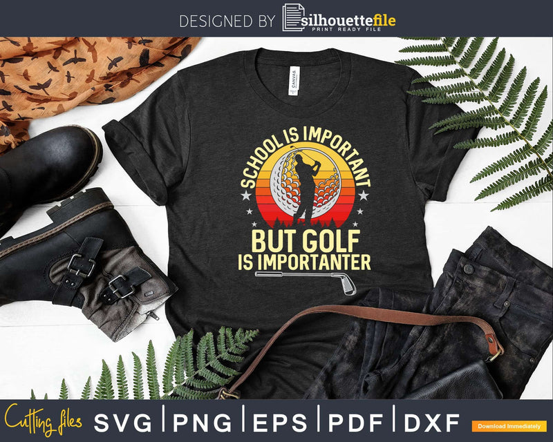 School Is Important But Golf Importanter Svg Dxf Cricut Cut