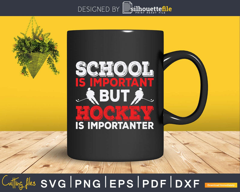 School is Important but Hockey Importanter Ice Svg Png Dxf