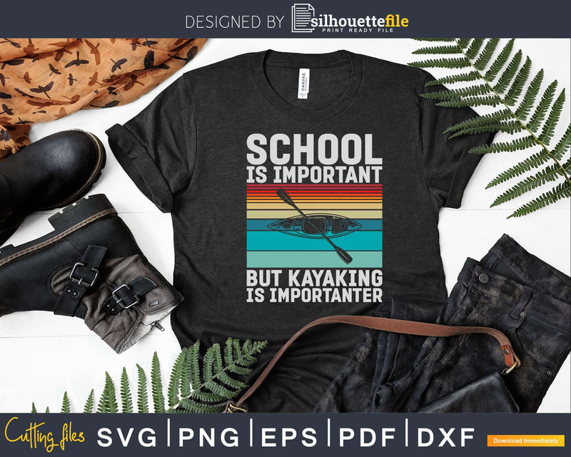 School is Important But Kayaking Importanter Vintage Retro
