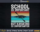 School is Important But Kayaking Importanter Vintage Retro