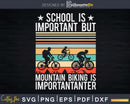 School Is Important But Mountain Biking Importanter Svg Dxf