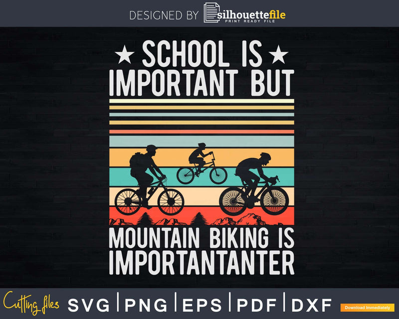 School Is Important But Mountain Biking Importanter Svg Dxf