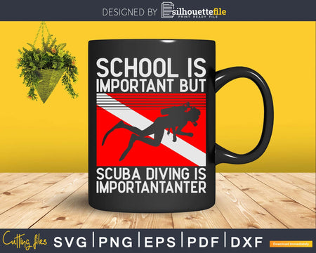 School Is Important But Scuba Diving Importanter Svg Png