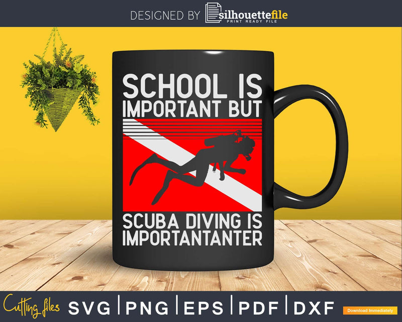 School Is Important But Scuba Diving Importanter Svg Png
