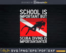 School Is Important But Scuba Diving Importanter Svg Png