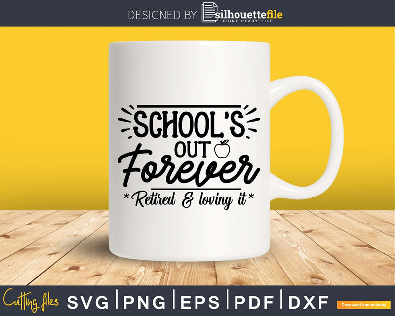 School’s out forever retired and loving it svg files for