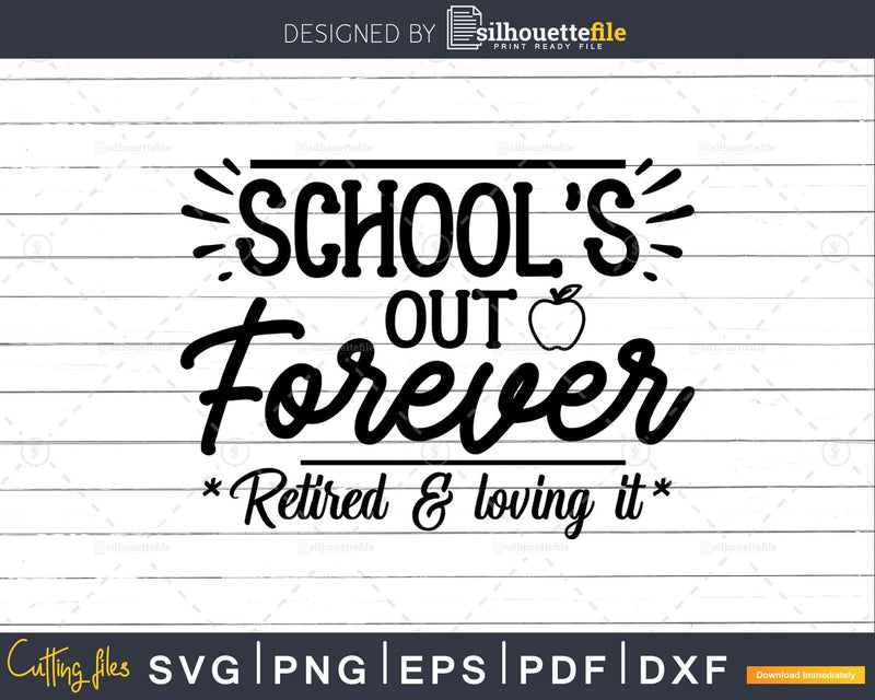 School’s out forever retired and loving it svg files for