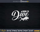Scuba Diver Diving Vintage Born To Dive Svg Png Cricut Files