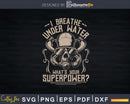 Scuba Diving I breathe under water Png Svg T-shirt Design