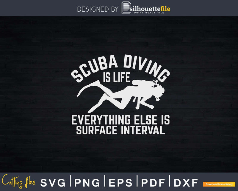 Scuba Diving Is Life Everything Else Surface Interval Svg