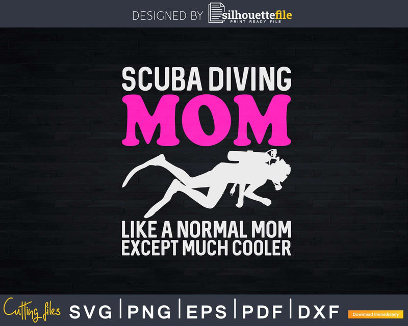 Scuba Diving Mom Like A Normal Except Much Cooler Svg Png