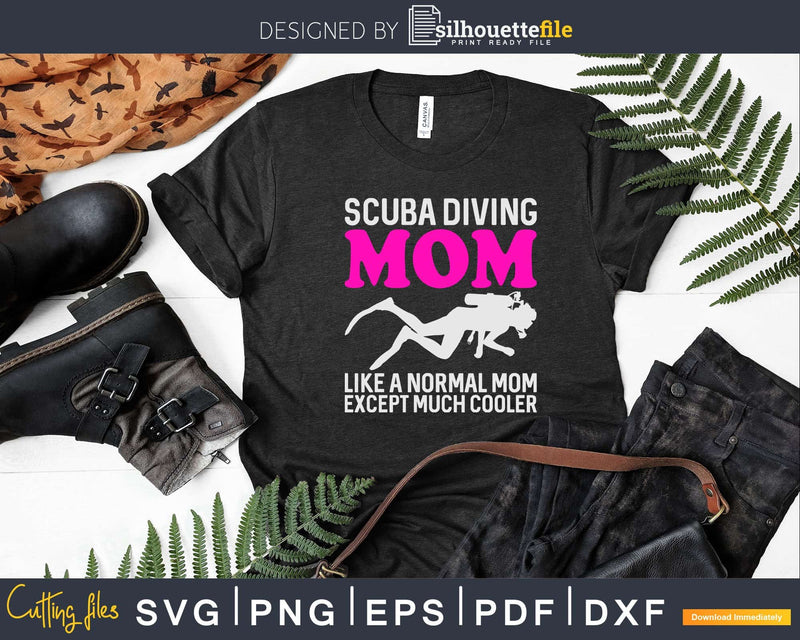 Scuba Diving Mom Like A Normal Except Much Cooler Svg Png