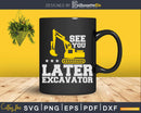See You Later Excavator Svg Dxf Png Cut Files