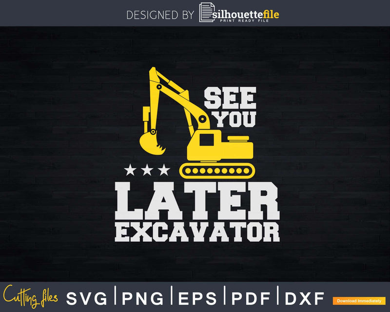 See You Later Excavator Svg Dxf Png Cut Files