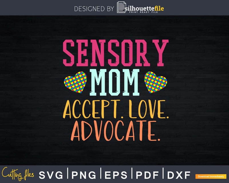 Sensory Mom. Accept. Love. Advocate Svg Dxf Png Cricut File