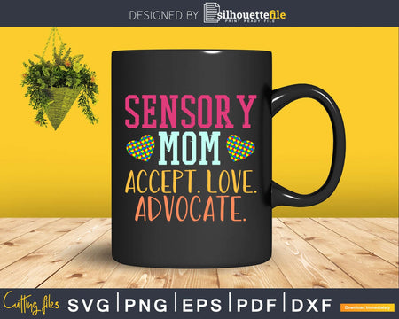 Sensory Mom. Accept. Love. Advocate Svg Dxf Png Cricut File