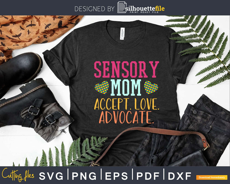 Sensory Mom. Accept. Love. Advocate Svg Dxf Png Cricut File