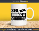 Sex Drugs And Cornhole Shirt Svg Dxf Png Design File