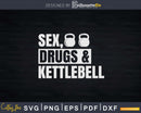 Sex Drugs Kettlebell Svg Dxf Cut Files