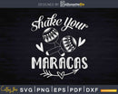 Shake Your Maracas Fiesta And Siesta Cinco De Mayo Svg