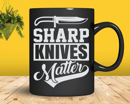 Sharp Knives Matter Funny Culinary Chef Svg Png Cricut File