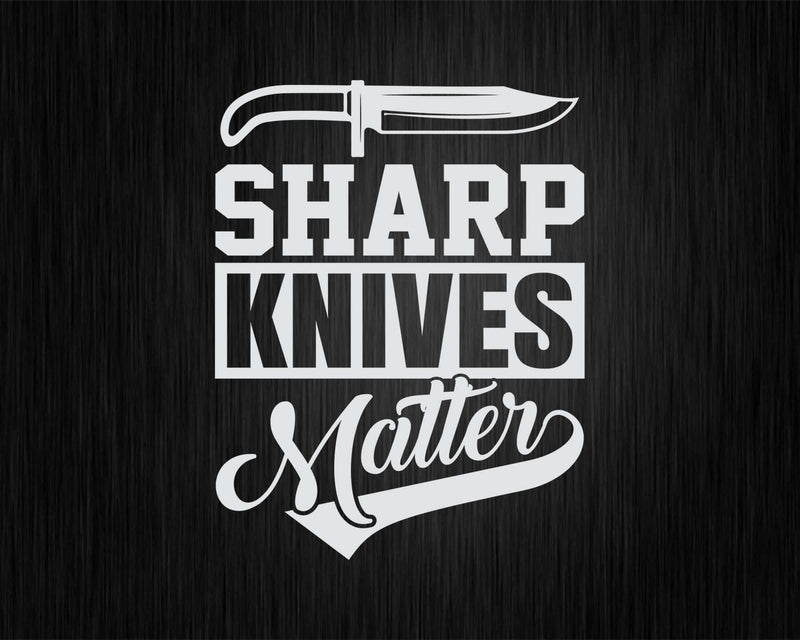 Sharp Knives Matter Funny Culinary Chef Svg Png Cricut File