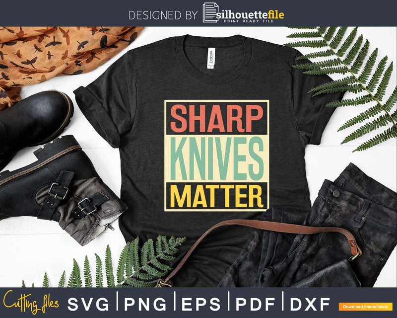 Sharp Knives Matter Shirt Chef Svg Design Cricut Cut Files